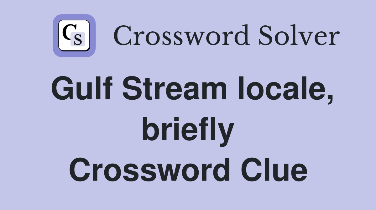 Gulf Stream locale, briefly Crossword Clue