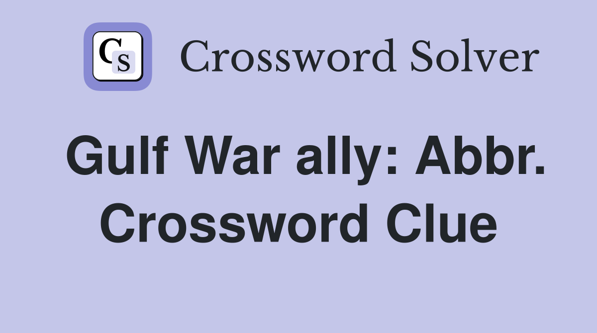 Gulf War ally: Abbr. Crossword Clue