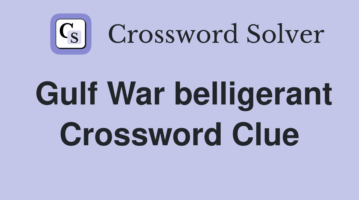 Gulf War belligerant Crossword Clue