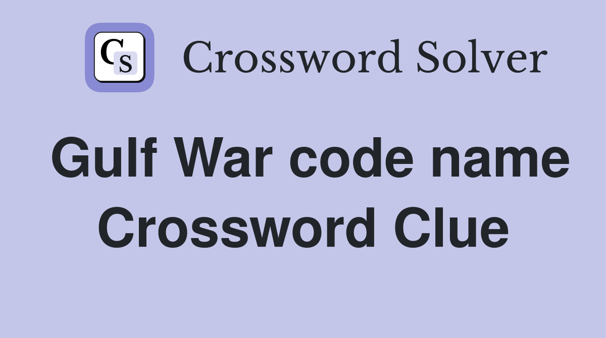 Gulf War code name Crossword Clue