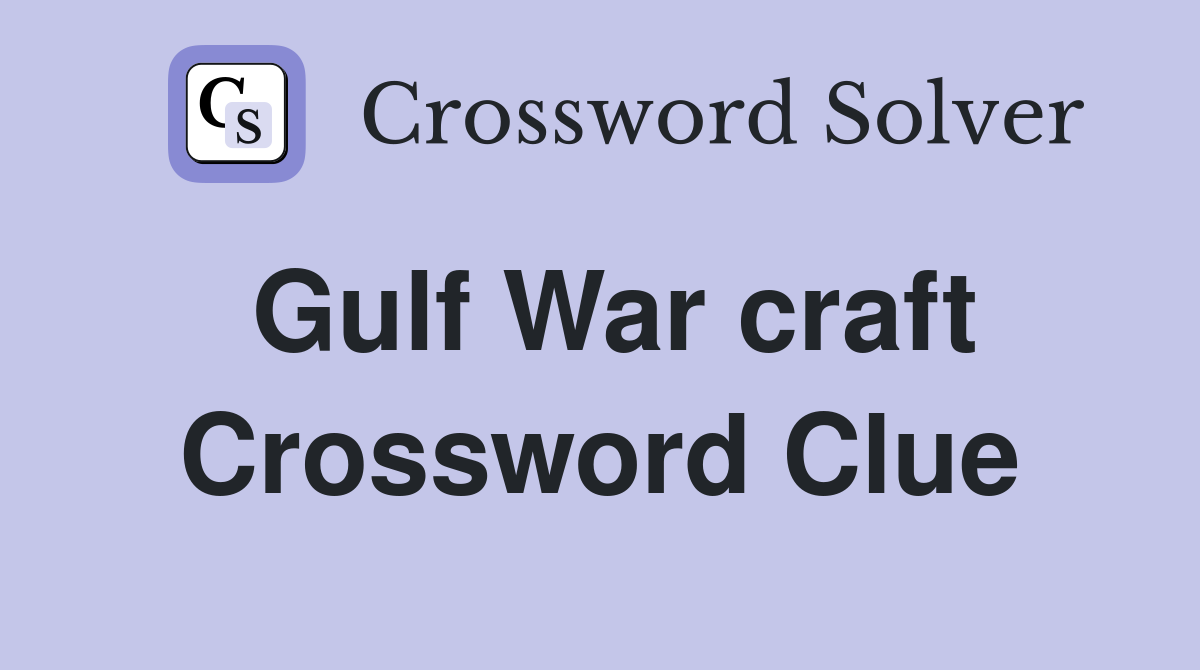 Gulf War craft Crossword Clue