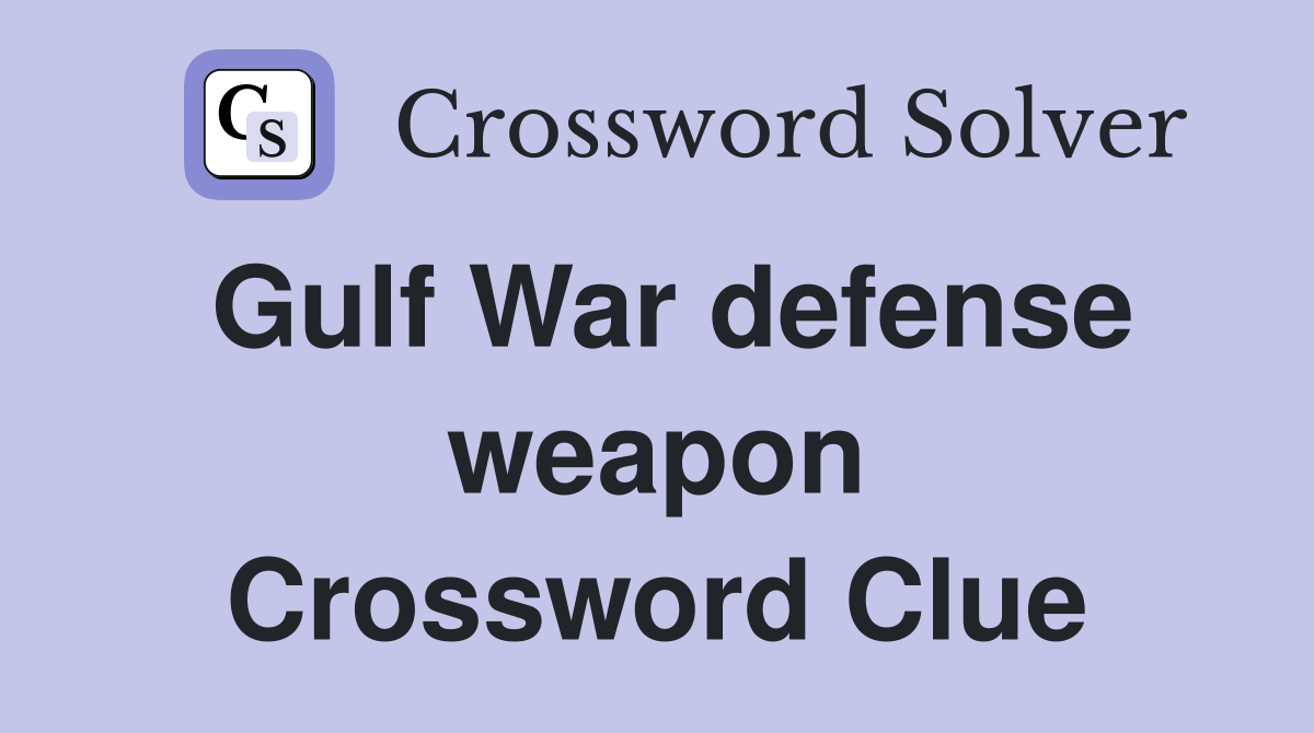 Gulf War defense weapon Crossword Clue