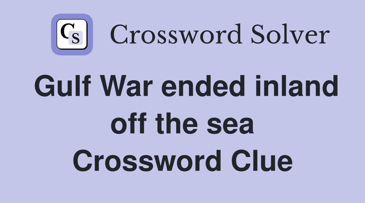 Gulf War ended inland off the sea Crossword Clue
