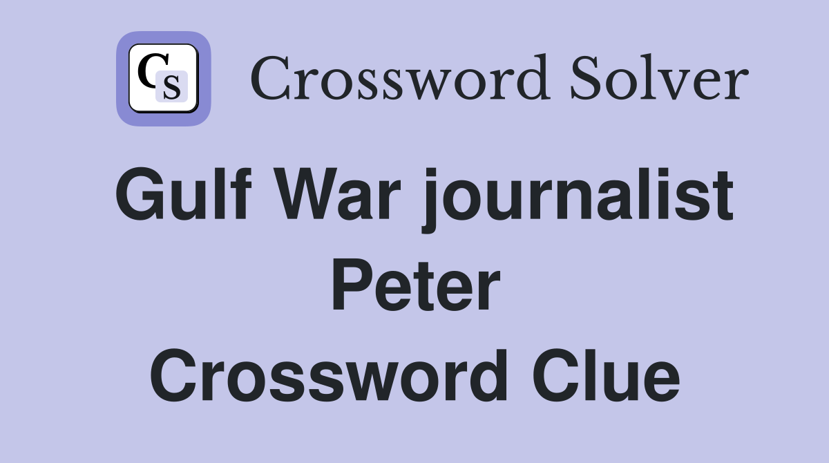 Gulf War journalist Peter Crossword Clue