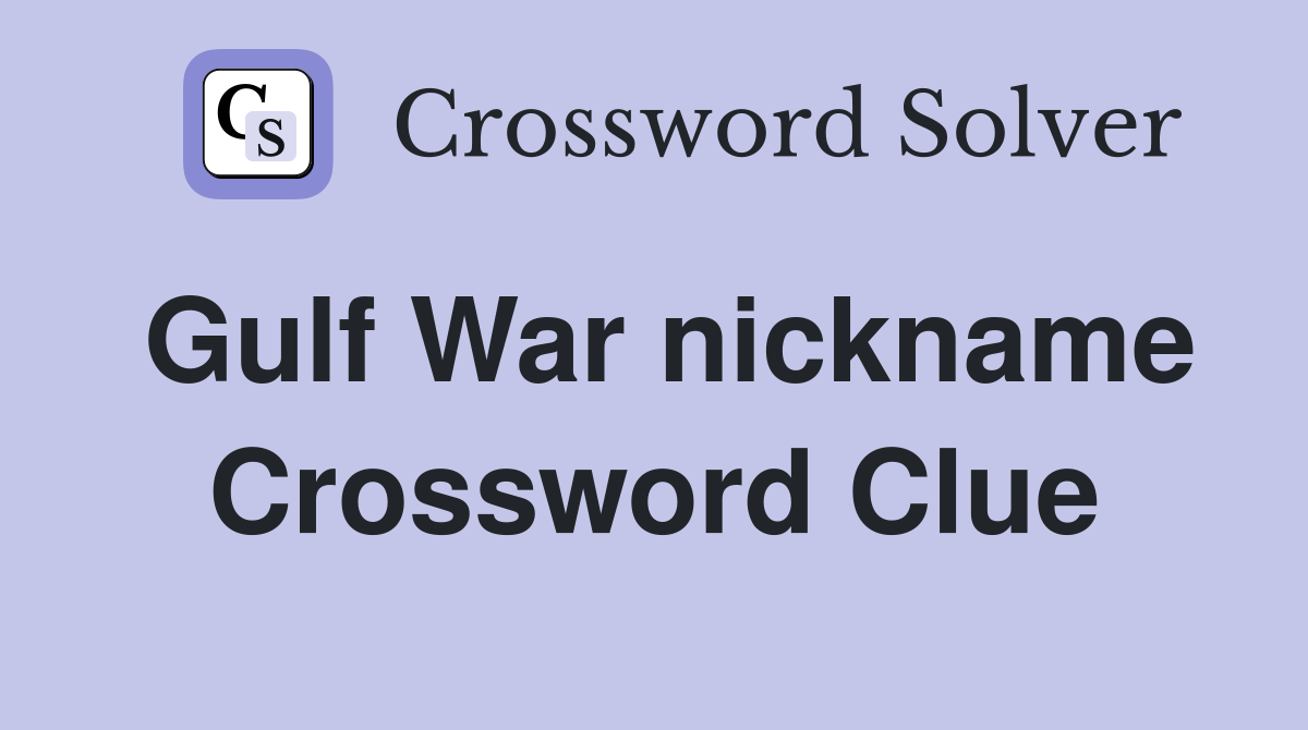 Gulf War nickname Crossword Clue