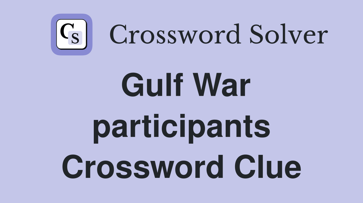 Gulf War participants Crossword Clue