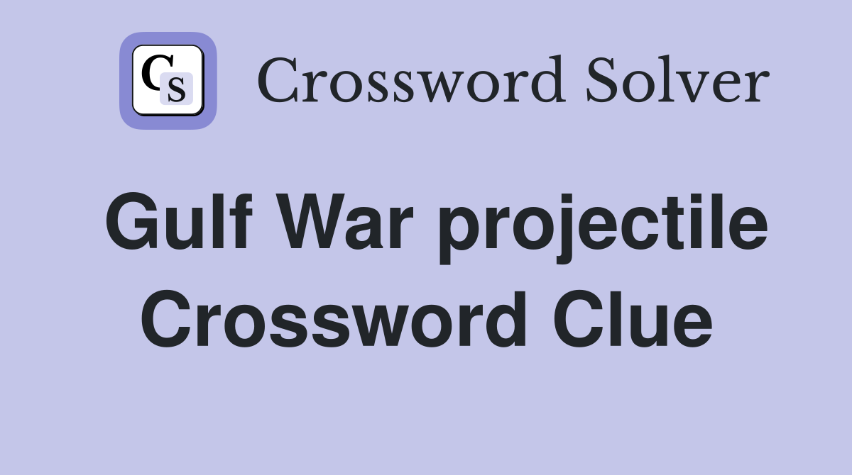 Gulf War projectile Crossword Clue
