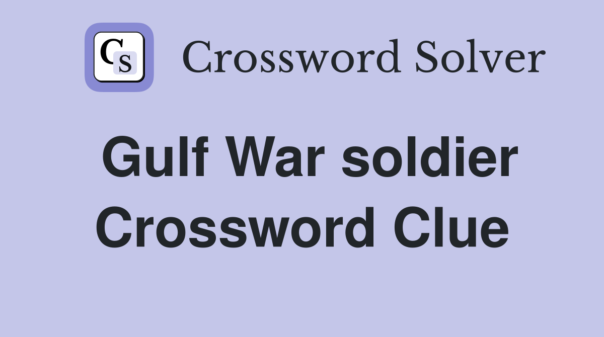 Gulf War soldier Crossword Clue