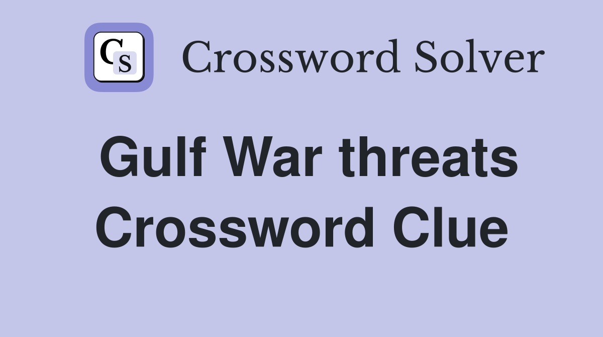 Gulf War threats Crossword Clue