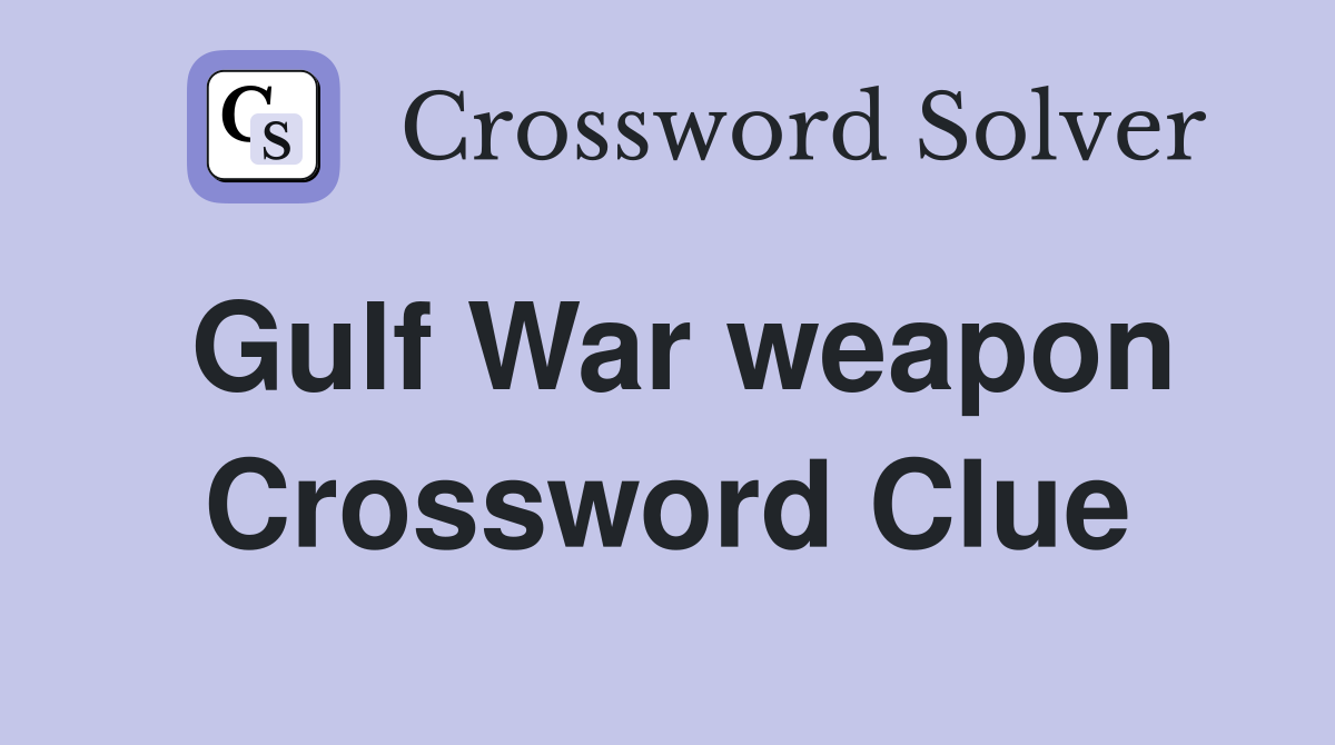 Gulf War weapon Crossword Clue