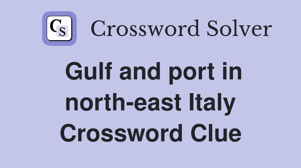 Gulf and port in north-east Italy Crossword Clue
