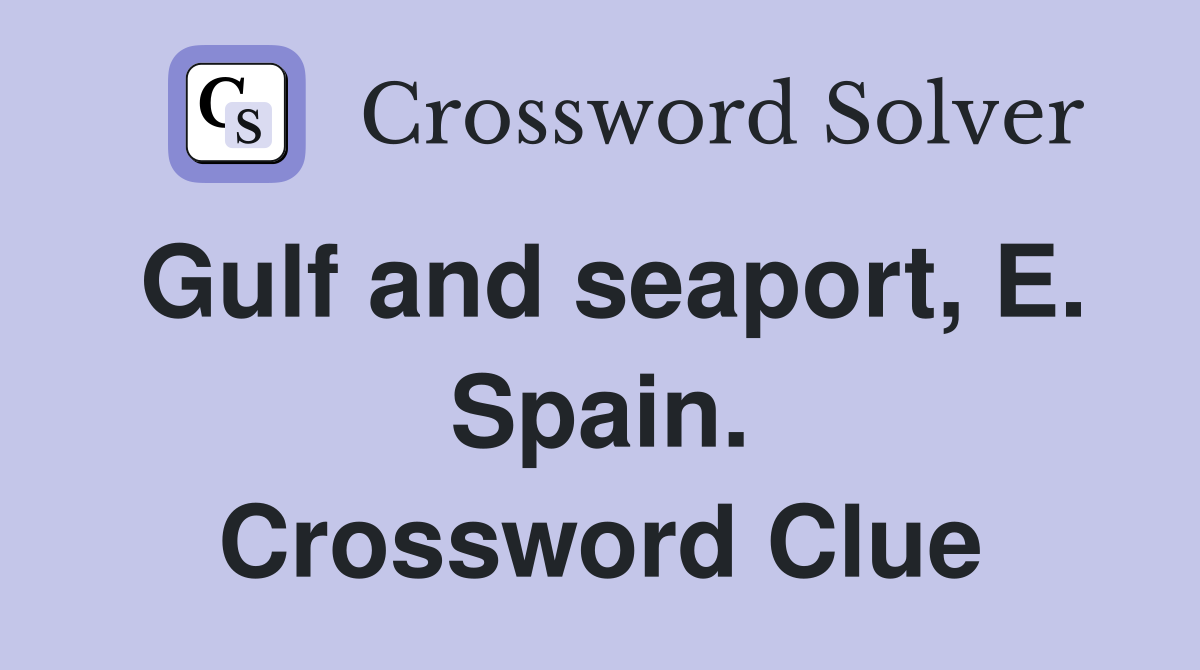 Gulf and seaport, E. Spain. Crossword Clue