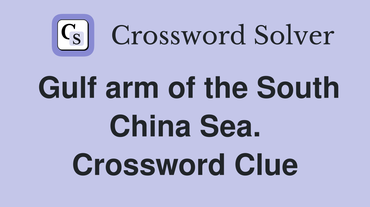 Gulf arm of the South China Sea. Crossword Clue