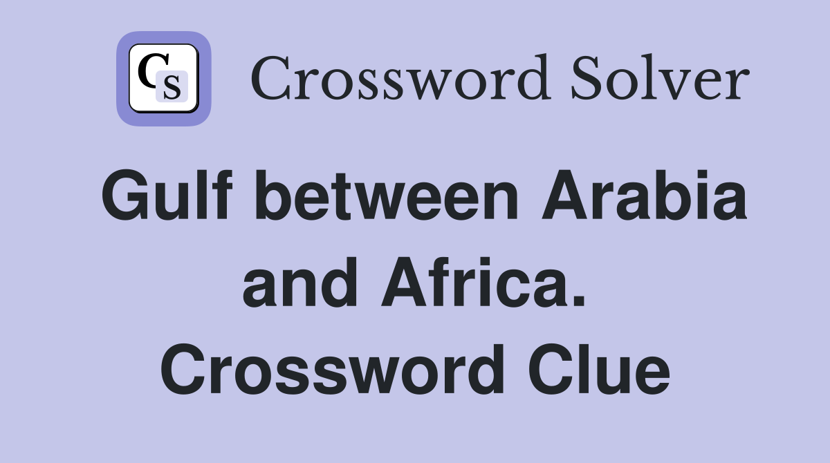 Gulf between Arabia and Africa. Crossword Clue