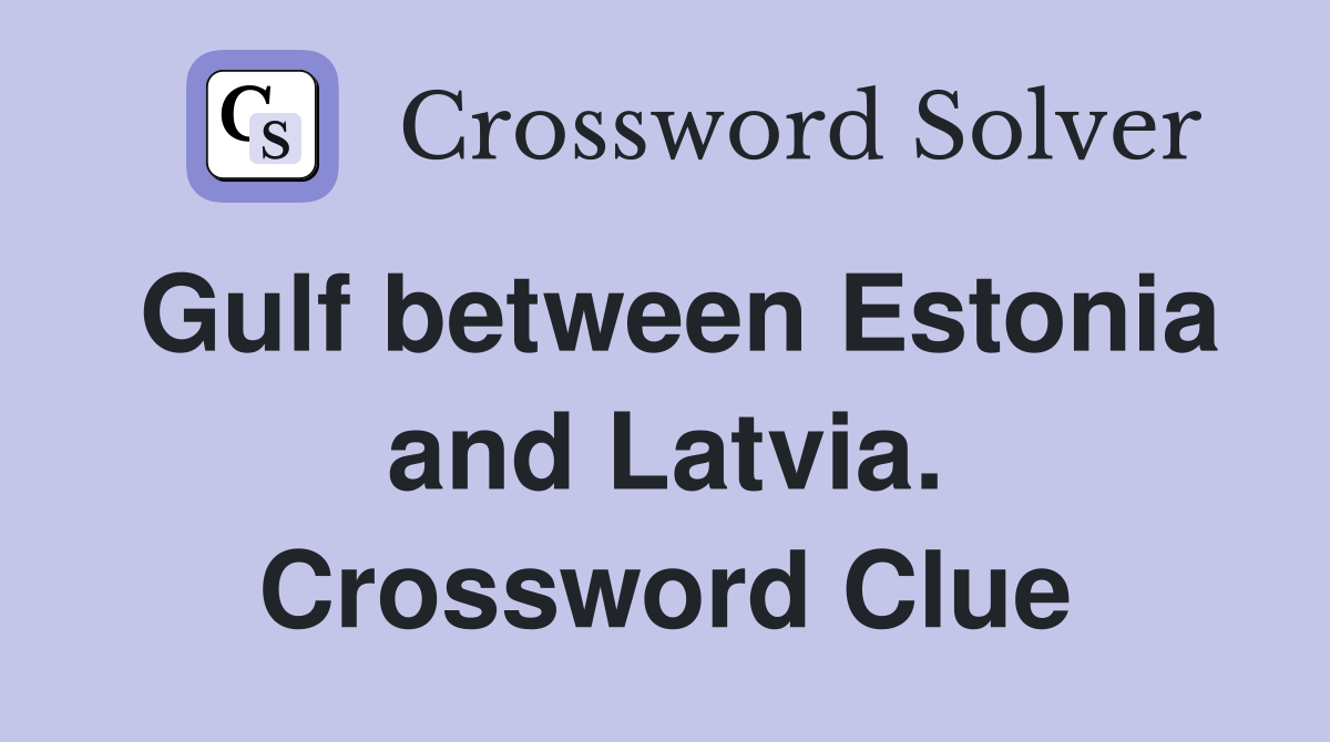 Gulf between Estonia and Latvia. Crossword Clue