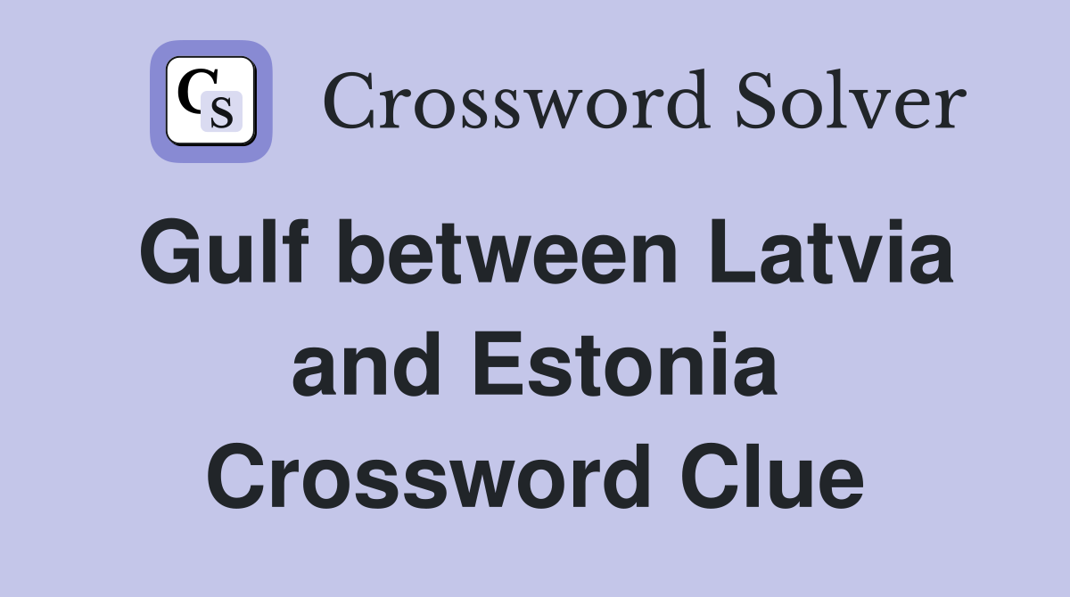 Gulf between Latvia and Estonia Crossword Clue