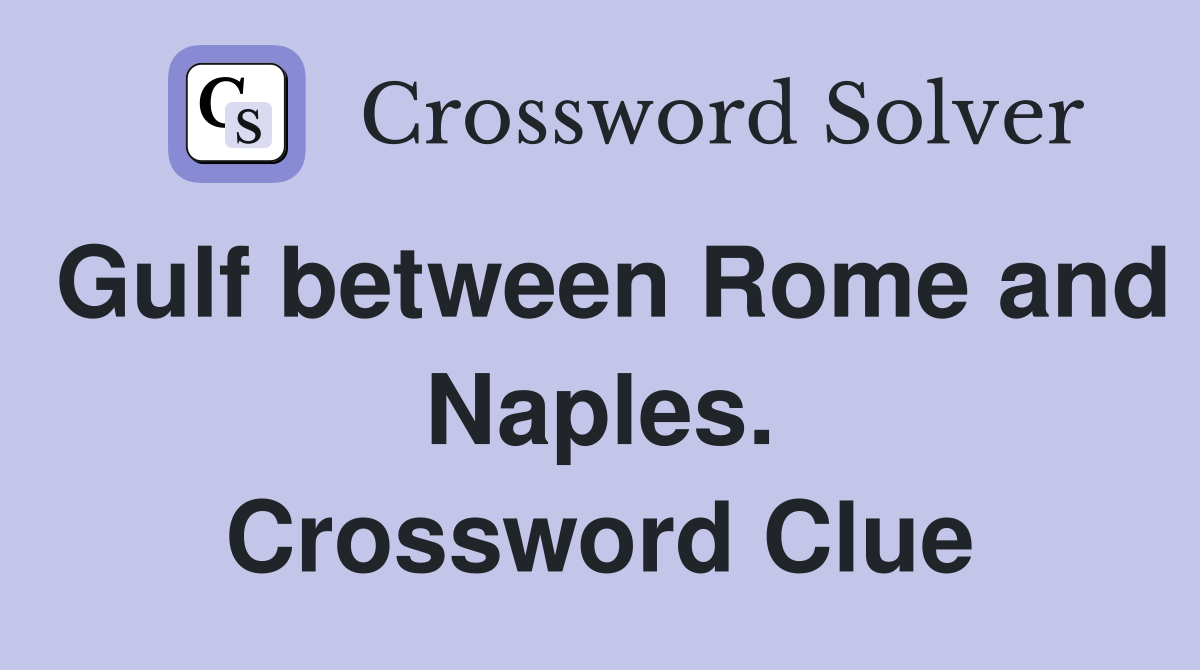 Gulf between Rome and Naples. Crossword Clue