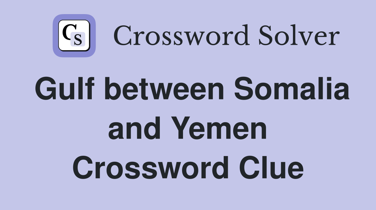 Gulf between Somalia and Yemen Crossword Clue