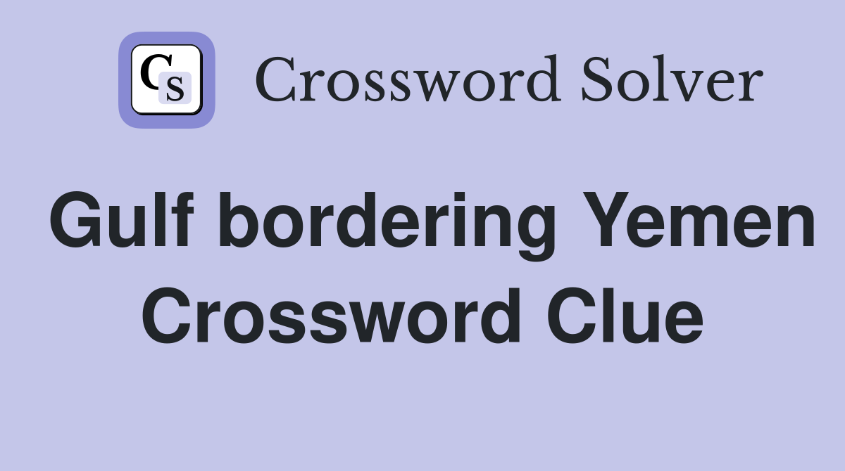 Gulf bordering Yemen Crossword Clue