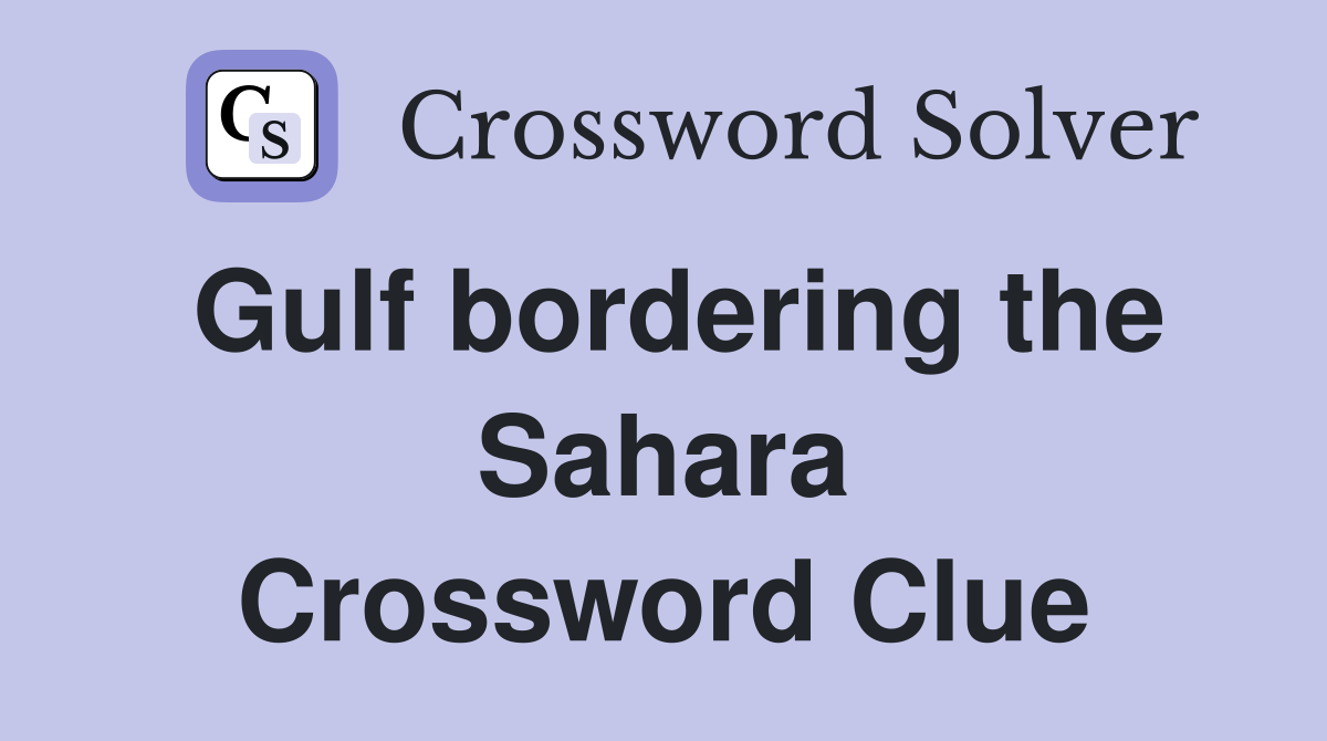 Gulf bordering the Sahara Crossword Clue