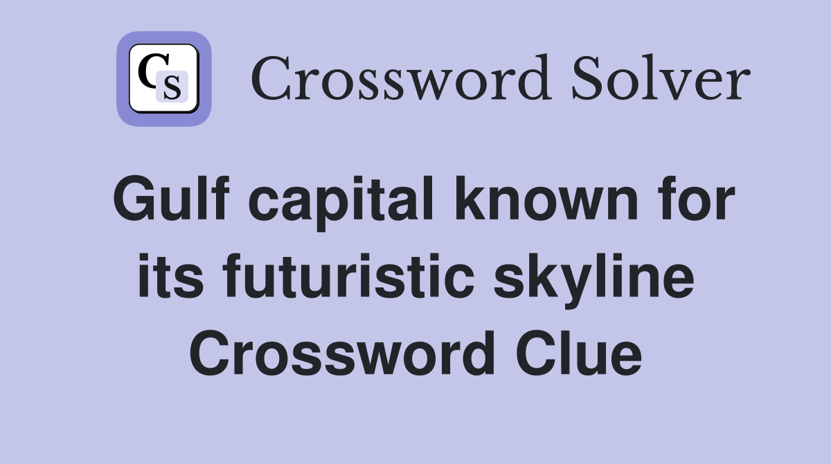 Gulf capital known for its futuristic skyline Crossword Clue