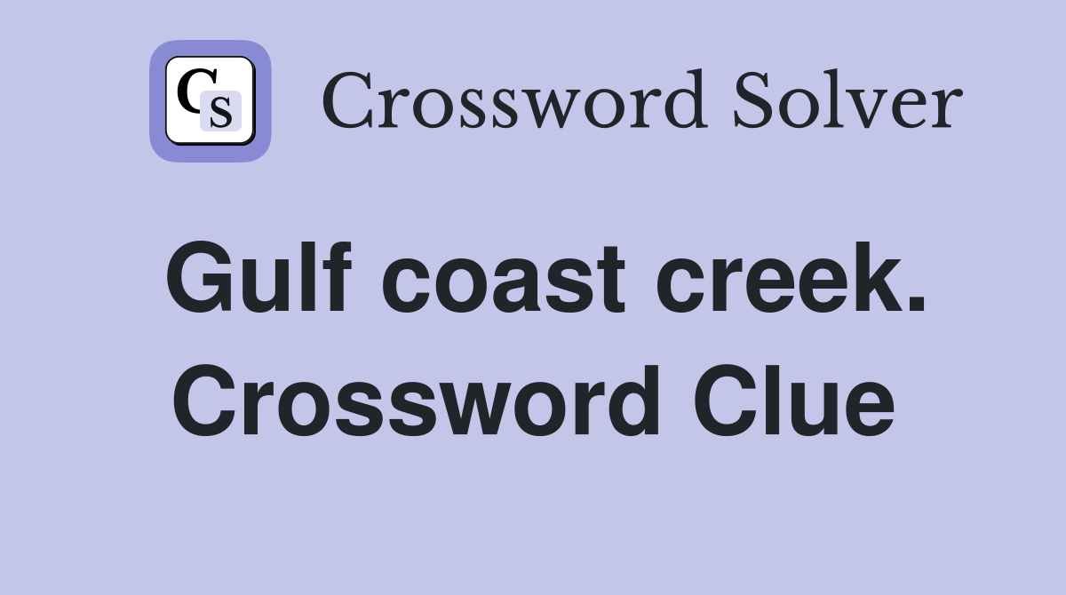 Gulf coast creek. Crossword Clue