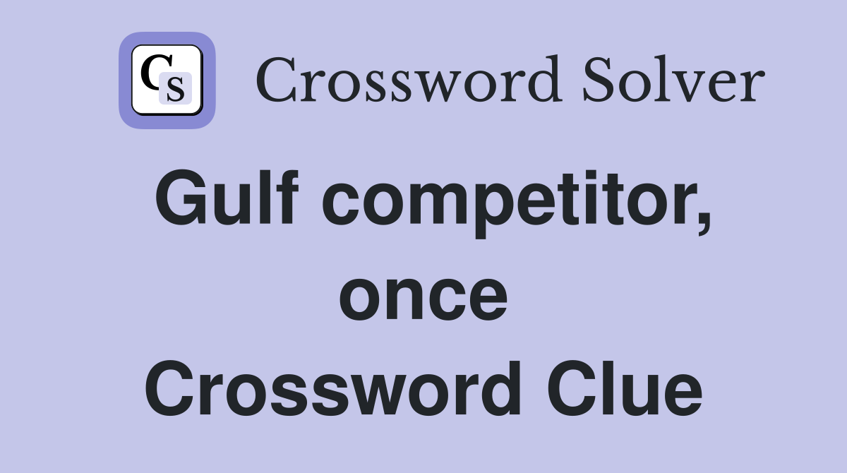 Gulf competitor, once Crossword Clue