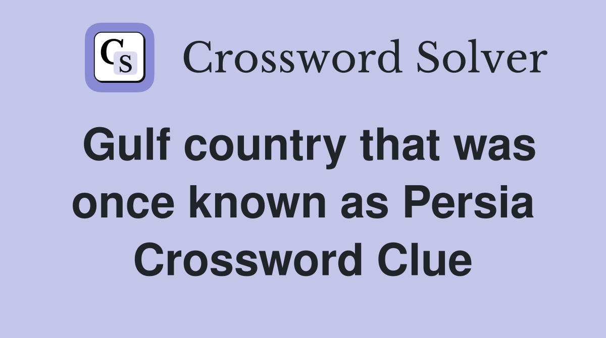 Gulf country that was once known as Persia Crossword Clue