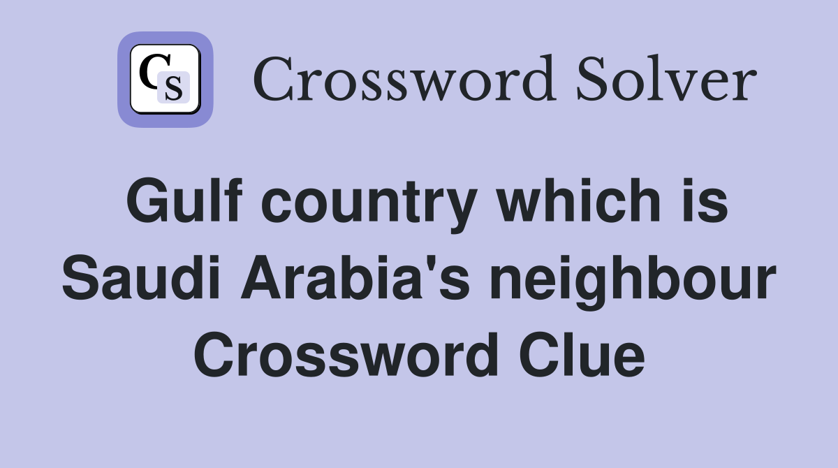 Gulf country which is Saudi Arabia's neighbour Crossword Clue