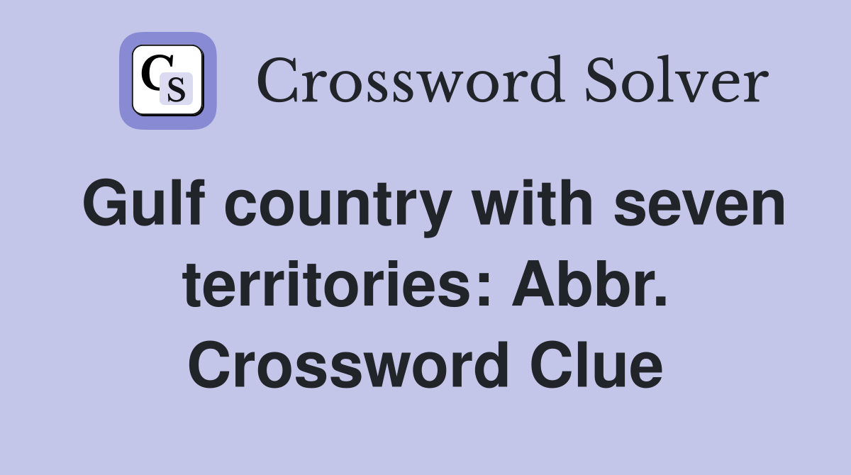 Gulf country with seven territories: Abbr. Crossword Clue