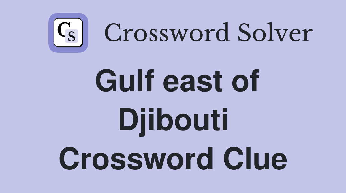 Gulf east of Djibouti Crossword Clue