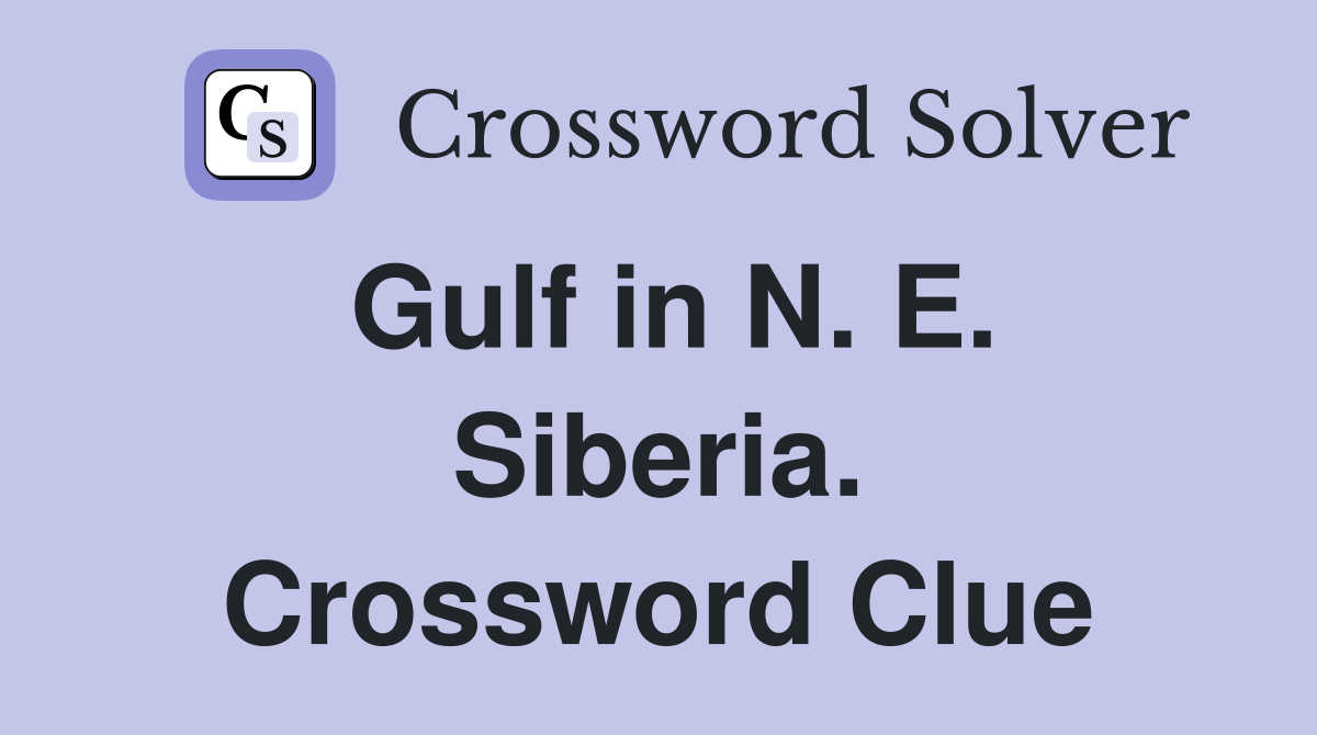 Gulf in N. E. Siberia. Crossword Clue