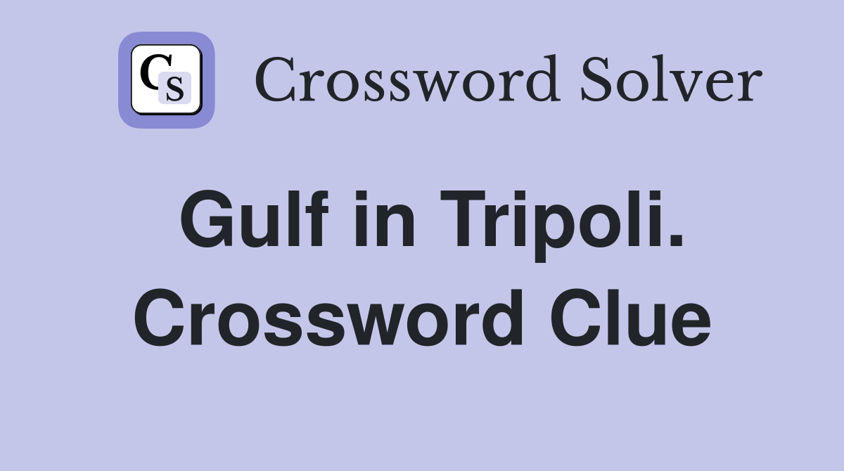 Gulf in Tripoli. Crossword Clue