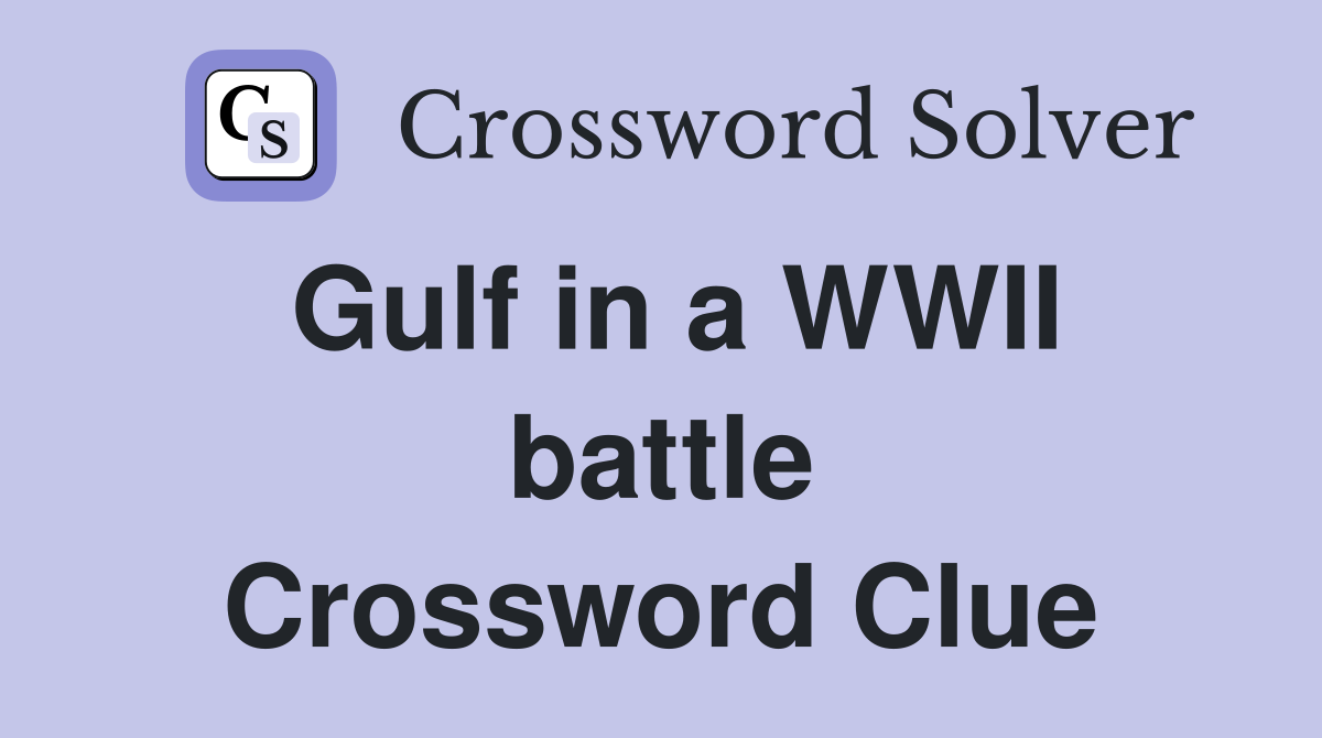 Gulf in a WWII battle Crossword Clue