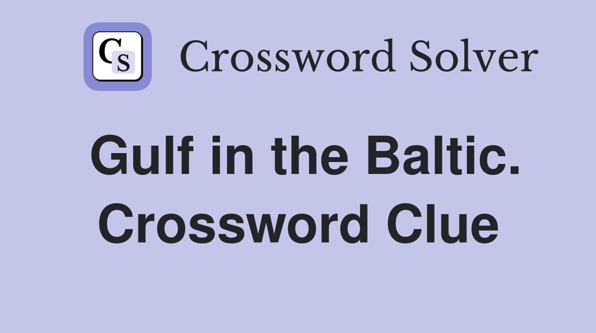 Gulf in the Baltic. Crossword Clue