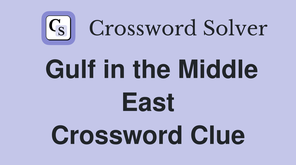 Gulf in the Middle East Crossword Clue
