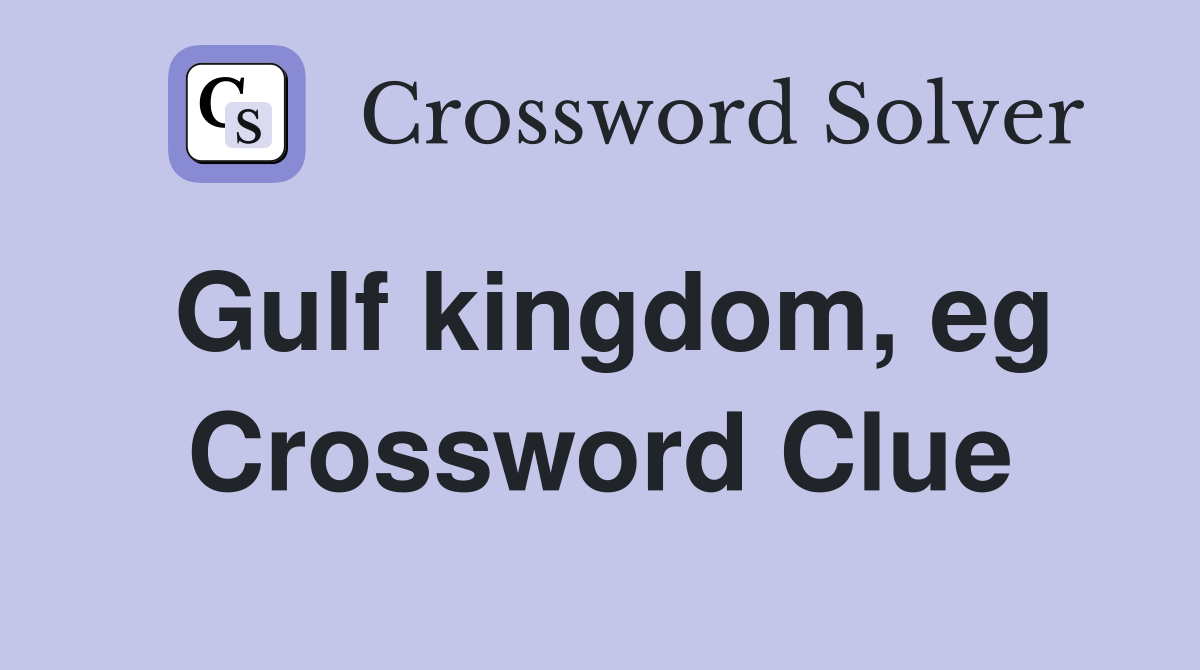 Gulf kingdom, eg Crossword Clue