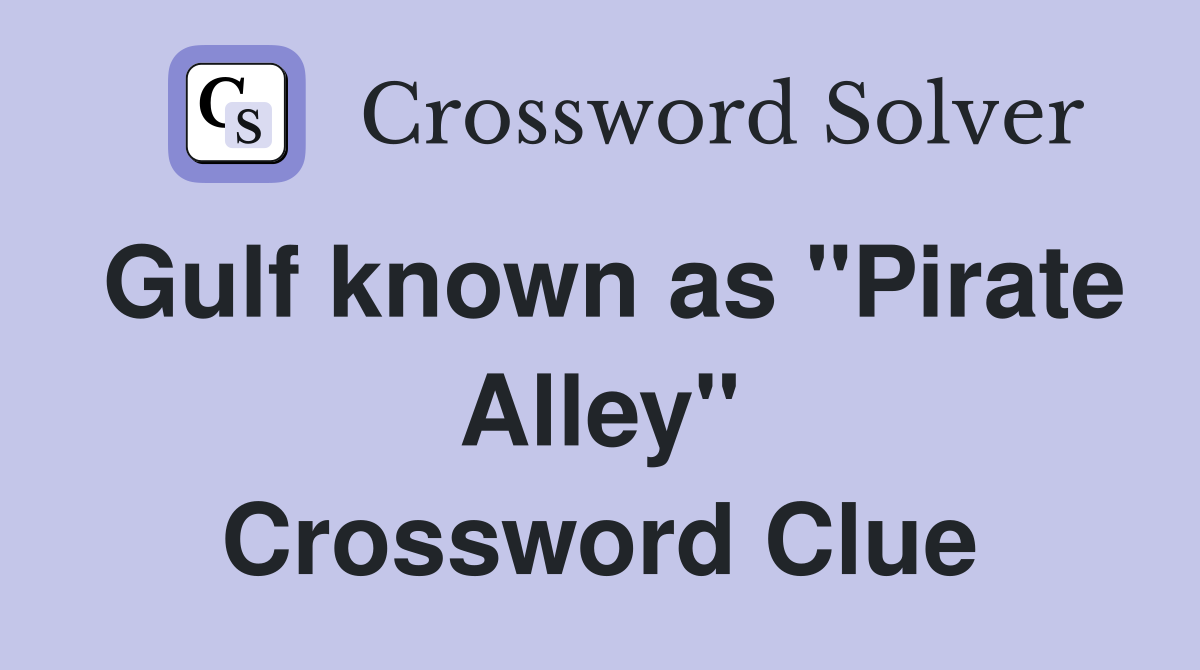 Gulf known as "Pirate Alley" Crossword Clue