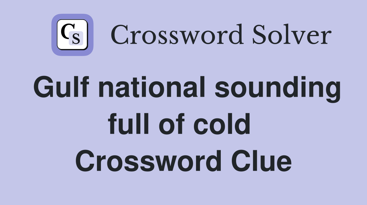 Gulf national sounding full of cold  Crossword Clue
