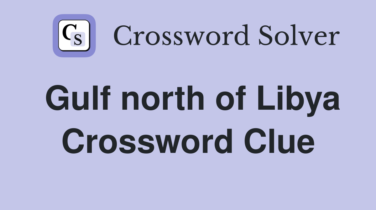 Gulf north of Libya Crossword Clue