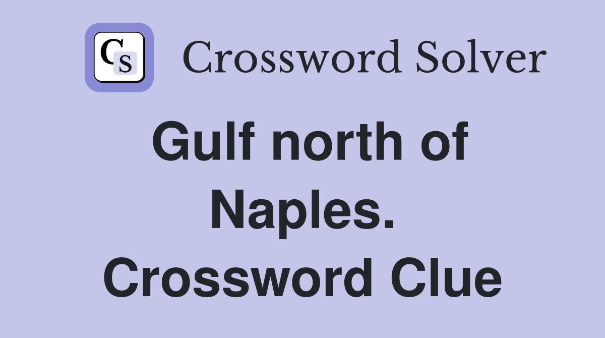 Gulf north of Naples. Crossword Clue