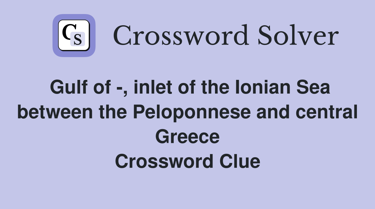 Gulf of -, inlet of the Ionian Sea between the Peloponnese and central Greece Crossword Clue