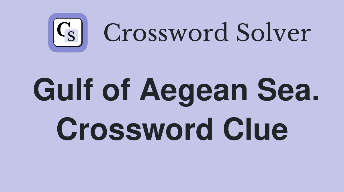 Gulf of Aegean Sea. Crossword Clue