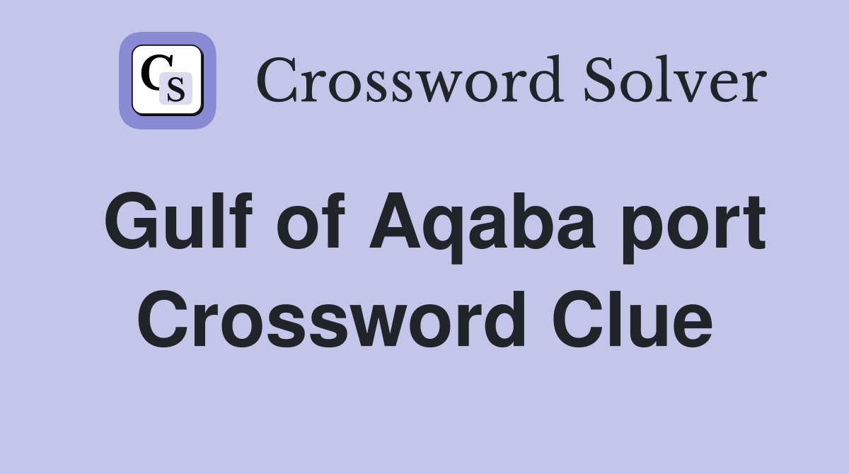 Gulf of Aqaba port Crossword Clue