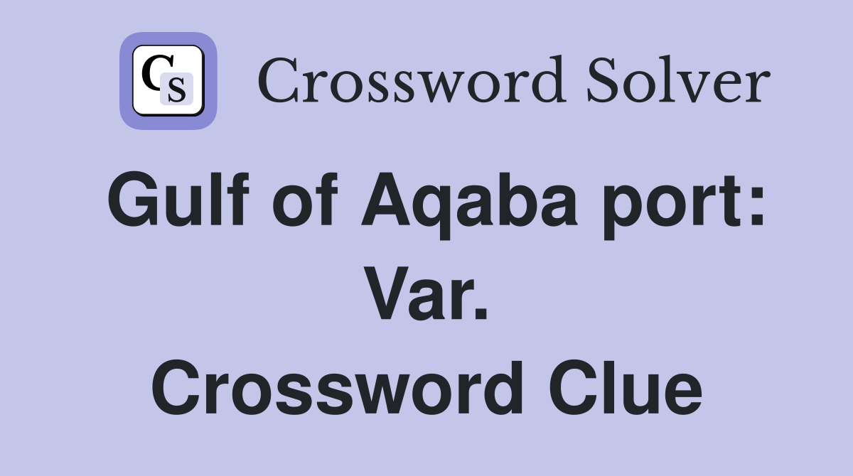 Gulf of Aqaba port: Var. Crossword Clue