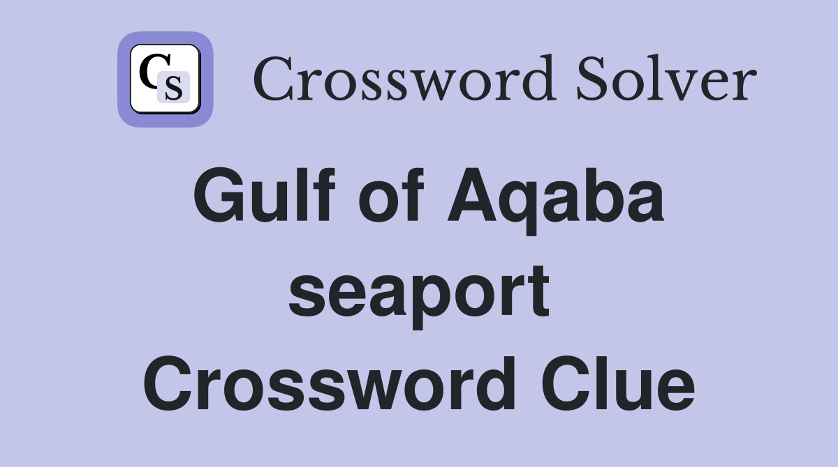 Gulf of Aqaba seaport Crossword Clue