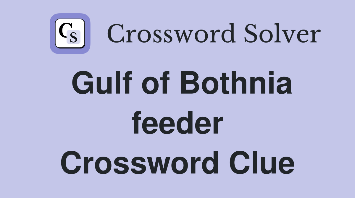 Gulf of Bothnia feeder Crossword Clue