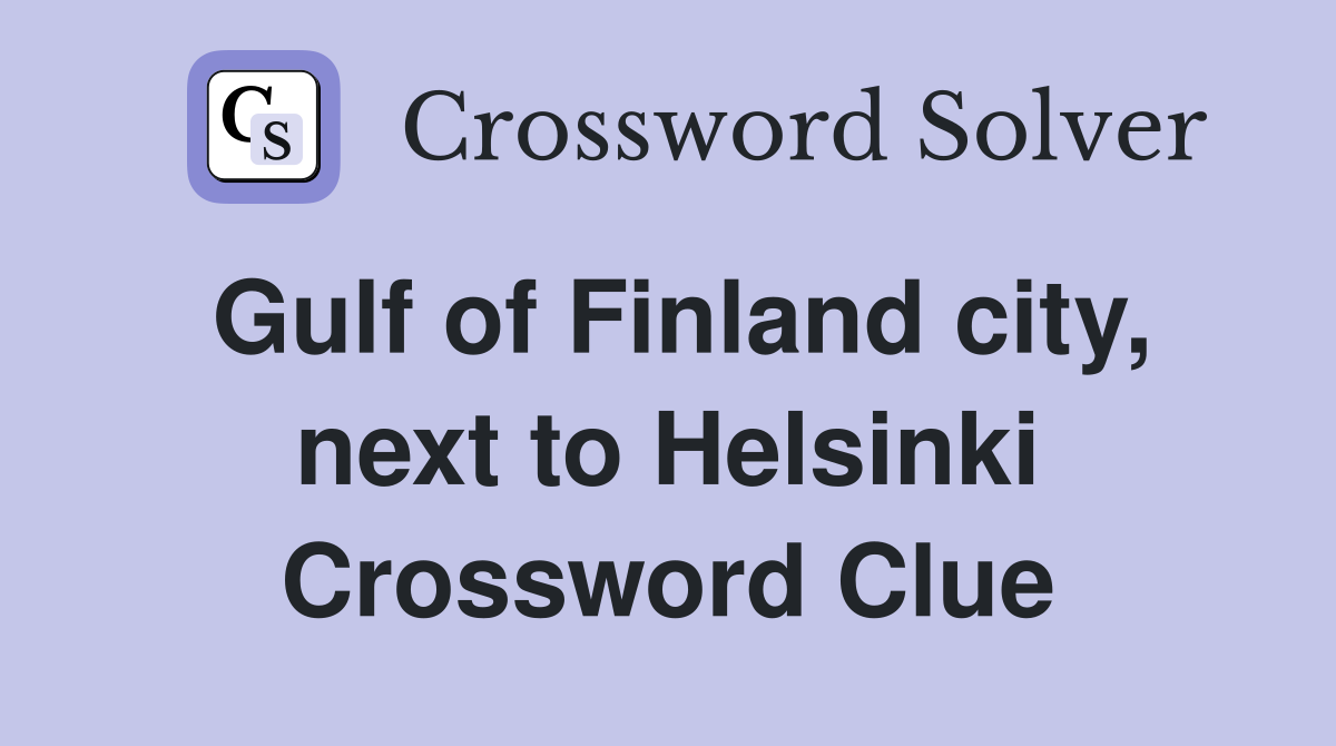 Gulf of Finland city, next to Helsinki Crossword Clue