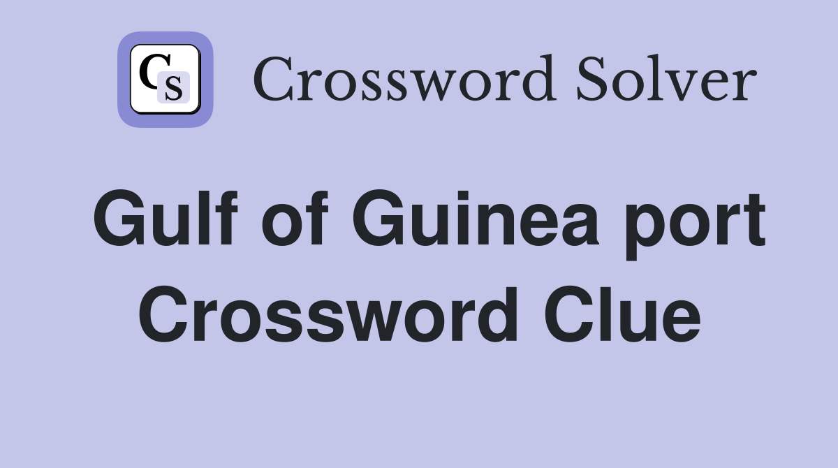 Gulf of Guinea port Crossword Clue