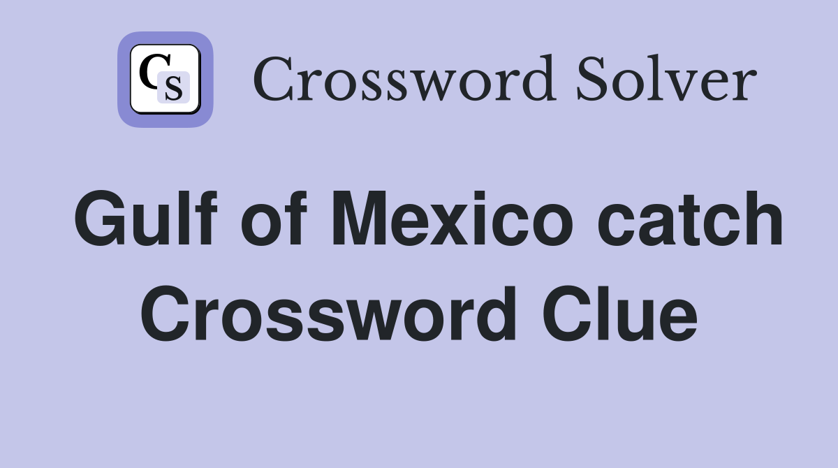 Gulf of Mexico catch Crossword Clue